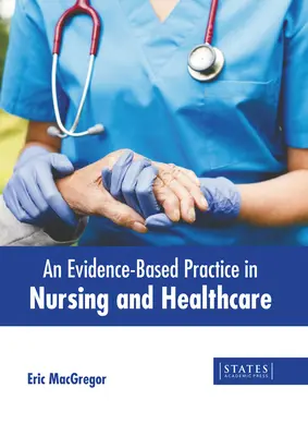 Une pratique fondée sur des données probantes dans les soins infirmiers et les soins de santé - An Evidence-Based Practice in Nursing and Healthcare