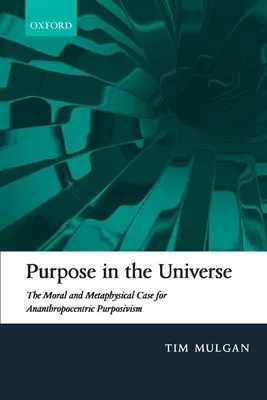 La finalité de l'univers : Le cas moral et métaphysique du purposivisme ananthropocentrique - Purpose in the Universe: The Moral and Metaphysical Case for Ananthropocentric Purposivism