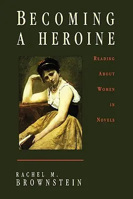 Devenir une héroïne : Lire les femmes dans les romans - Becoming a Heroine: Reading about Women in Novels