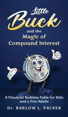 Little Buck et la magie des intérêts composés : Une fable à dormir debout pour les enfants et quelques parents aussi - Little Buck and the Magic of Compound Interest: A Bedtime Fable for Kids and a Few Parents Too