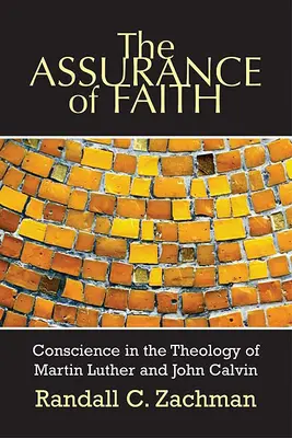 L'assurance de la foi : La conscience dans la théologie de Martin Luther et de Jean Calvin - The Assurance of Faith: Conscience in the Theology of Martin Luther and John Calvin