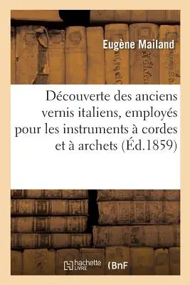 Dcouverte Des Anciens Vernis Italiens, Employs Pour Les Instruments Cordes Et Archets - Dcouverte Des Anciens Vernis Italiens, Employs Pour Les Instruments  Cordes Et  Archets