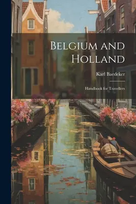 Belgique et Hollande : Manuel du voyageur - Belgium and Holland: Handbook for Travellers