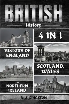 Histoire britannique : 4 en 1 Histoire de l'Angleterre, de l'Ecosse, du Pays de Galles et de l'Irlande du Nord - British History: 4 In 1 History Of England, Scotland, Wales And Northern Ireland