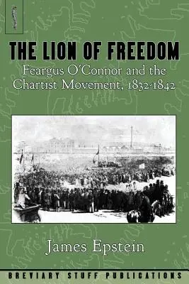 Le lion de la liberté : Feargus O'Connor et le mouvement chartiste, 1832-1842 - The Lion of Freedom: Feargus O'Connor and the Chartist Movement, 1832-1842