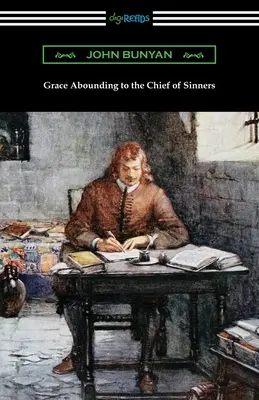 Le progrès du pèlerin (complet avec une introduction de Charles S. Baldwin) - Grace Abounding to the Chief of Sinners