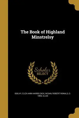 The Book of Highland Minstrelsy (Le livre des ménestrels des Highlands) - The Book of Highland Minstrelsy