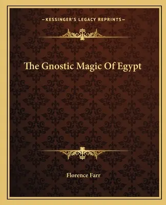 La magie gnostique de l'Égypte - The Gnostic Magic Of Egypt