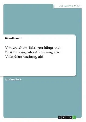 Quels sont les facteurs qui influencent la capacité ou l'aptitude à l'utilisation de la vidéo ? - Von welchem Faktoren hngt die Zustimmung oder Ablehnung zur Videoberwachung ab?