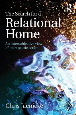 La recherche d'un foyer relationnel : Une vision intersubjective de l'action thérapeutique - The Search for a Relational Home: An intersubjective view of therapeutic action