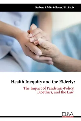 Inégalités en matière de santé et personnes âgées : L'impact des pandémies : politique, bioéthique et droit - Health Inequity and the Elderly: The Impact of Pandemic-Policy, Bioethics, and the Law
