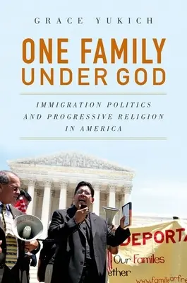 Une famille sous Dieu : Politique d'immigration et religion progressiste en Amérique - One Family Under God: Immigration Politics and Progressive Religion in America