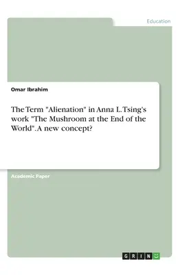 Le terme d'aliénation dans l'œuvre d'Anna L. Tsing Le champignon de la fin du monde. Un nouveau concept ? - The Term Alienation in Anna L. Tsing's work The Mushroom at the End of the World. A new concept?