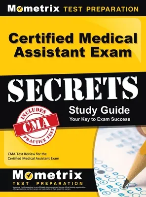 Guide d'étude Secrets de l'examen d'assistant médical certifié : L'examen de l'AMC pour l'examen d'assistant médical certifié - Certified Medical Assistant Exam Secrets Study Guide: CMA Test Review for the Certified Medical Assistant Exam