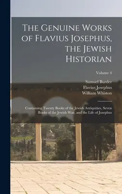 Les œuvres authentiques de Flavius Josèphe, l'historien juif : Les travaux authentiques de Flavius Josèphe, l'historien juif, contenant vingt livres d'antiquités juives, sept livres de la guerre juive et le livre de l'histoire de l'humanité. - The Genuine Works of Flavius Josephus, the Jewish Historian: Containing Twenty Books of the Jewish Antiquities, Seven Books of the Jewish War, and the