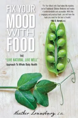 Réparez votre humeur avec de la nourriture : l'approche de la santé du corps entier par la vie naturelle et la vie en bonne santé - Fix Your Mood with Food: The Live Natural, Live Well Approach to Whole Body Health