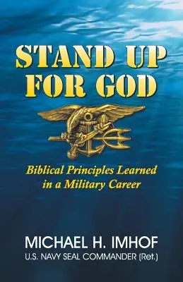 Défendre Dieu : Principes bibliques appris au cours d'une carrière militaire - Stand Up for God: Biblical Principles Learned in a Military Career