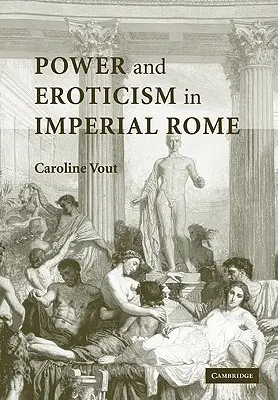 Pouvoir et érotisme dans la Rome impériale - Power and Eroticism in Imperial Rome