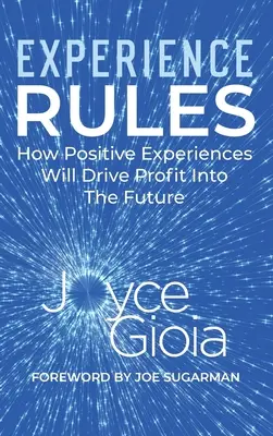 Les règles de l'expérience : Comment les expériences positives vont générer des profits à l'avenir - Experience Rules: How Positive Experiences Will Drive Profit into the Future