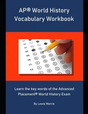 AP World History Vocabulary Workbook (manuel de vocabulaire pour l'histoire du monde de l'AP) : Apprendre les mots clés de l'Advanced Placement World History Exam - AP World History Vocabulary Workbook: Learn the key words of the Advanced Placement World History Exam