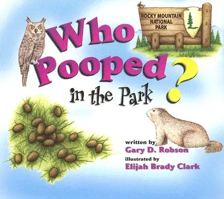 Qui a fait ses besoins dans le parc ? Parc national des Rocheuses : Les déjections et les traces pour les enfants - Who Pooped in the Park? Rocky Mountain National Park: Scats and Tracks for Kids