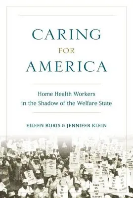 Caring for America : Home Health Workers in the Shadow of the Welfare State (Prendre soin de l'Amérique : les travailleurs de la santé à domicile à l'ombre de l'État-providence) - Caring for America: Home Health Workers in the Shadow of the Welfare State