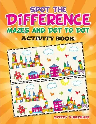 Livre d'activités Spot the Difference, Mazes and Dot to Dot (en anglais) - Spot the Difference, Mazes and Dot to Dot Activity Book