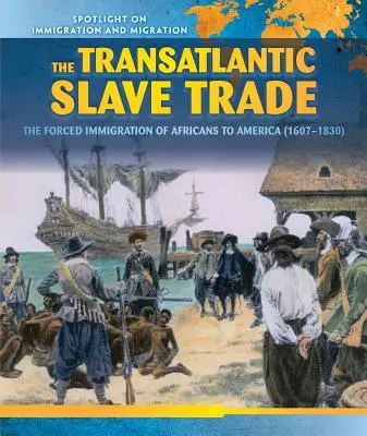 La traite transatlantique des esclaves : la migration forcée des Africains vers l'Amérique (1607-1830) - The Transatlantic Slave Trade: The Forced Migration of Africans to America (1607-1830)