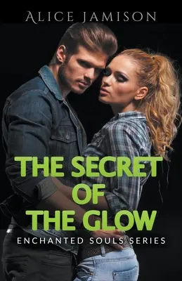 Enchanted Souls Series The Secret Of The Glow (Le secret de l'éclat) Livre 3 - Enchanted Souls Series The Secret Of The Glow Book 3