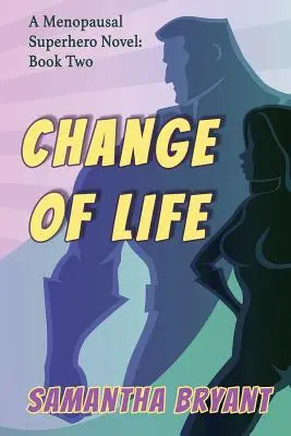 Changer de vie : Les super-héros de la ménopause, livre 2 - Change of Life: Menopausal Superheroes, Book Two