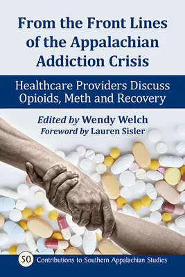 En première ligne de la crise de la toxicomanie dans les Appalaches : les prestataires de soins de santé parlent des opioïdes, de la méthamphétamine et du rétablissement - From the Front Lines of the Appalachian Addiction Crisis: Healthcare Providers Discuss Opioids, Meth and Recovery