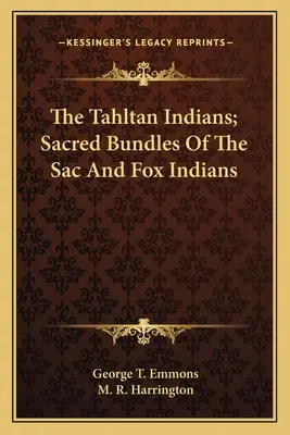 Les Indiens Tahltan ; les paquets sacrés des Indiens Sac et Fox - The Tahltan Indians; Sacred Bundles Of The Sac And Fox Indians