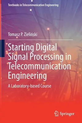 Le traitement des signaux numériques dans l'ingénierie des télécommunications : Un cours en laboratoire - Starting Digital Signal Processing in Telecommunication Engineering: A Laboratory-Based Course