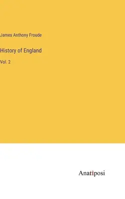 Histoire de l'Angleterre : Vol. 2 - History of England: Vol. 2