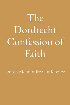 La confession de foi de Dordrecht - The Dordrecht Confession of Faith