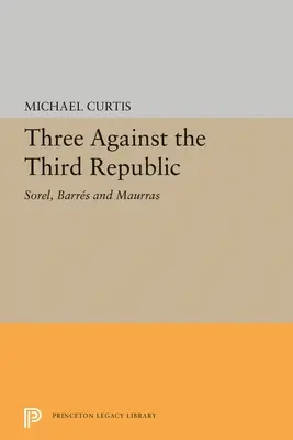 Trois contre la Troisième République : Sorel, Barres et Maurras - Three Against the Third Republic: Sorel, Barres and Maurras