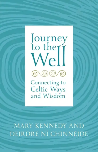 Voyage au puits : Se connecter aux voies et à la sagesse celtiques - Journey to the Well: Connecting to Celtic Ways and Wisdom
