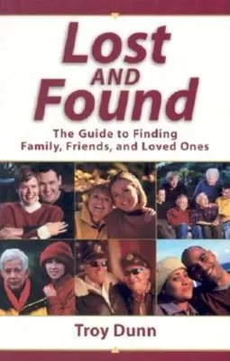Perdu et retrouvé : Le guide pour retrouver sa famille, ses amis et ses proches - Lost and Found: The Guide to Finding Family, Friends, and Loved Ones