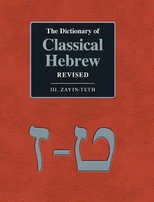 Dictionnaire de l'hébreu classique révisé. III. Zayin-Teth. - The Dictionary of Classical Hebrew Revised. III. Zayin-Teth.