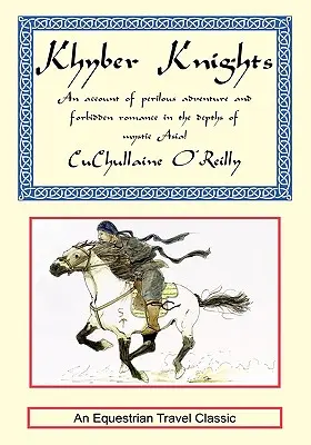 Les Chevaliers de Khyber : Un récit d'aventures périlleuses et de romances interdites dans les profondeurs de l'Asie mystique - Khyber Knights: An Account of Perilous Adventure and Forbidden Romance in the Depths of Mystic Asia