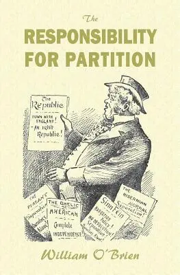 La responsabilité de la partition : considérée sous l'angle de l'avenir de l'Irlande - The Responsibility for Partition: considered with an Eye to Ireland's Future