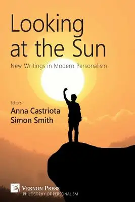 Regarder le soleil : Nouveaux écrits sur le personnalisme moderne - Looking at the Sun: New Writings in Modern Personalism