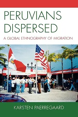 Péruviens dispersés : Une ethnographie mondiale de la migration - Peruvians Dispersed: A Global Ethnography of Migration