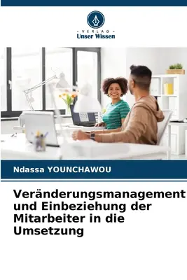 Gestion des changements et implication des travailleurs dans la mise en œuvre - Vernderungsmanagement und Einbeziehung der Mitarbeiter in die Umsetzung