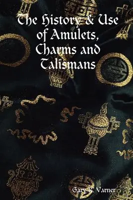 L'histoire et l'utilisation des amulettes, des charmes et des talismans - The History & Use of Amulets, Charms and Talismans