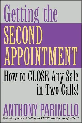 Obtenir le deuxième rendez-vous : Comment conclure une vente en deux appels&nbsp;! - Getting the Second Appointment: How to Close Any Sale in Two Calls!