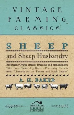 Sheep and Sheep Husbandry - Embracing Origin, Breeds, Breeding and Management ; With Facts Concerning Goats - Containing Extracts from Livestock for the - Sheep and Sheep Husbandry - Embracing Origin, Breeds, Breeding and Management; With Facts Concerning Goats - Containing Extracts from Livestock for th