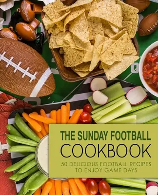 Le livre de cuisine du football du dimanche : 50 délicieuses recettes de football pour les jours de match (2ème édition) - The Sunday Football Cookbook: 50 Delicious Football Recipes to Enjoy Game Days (2nd Edition)