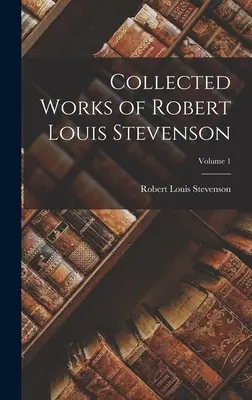 Œuvres complètes de Robert Louis Stevenson ; Volume 1 - Collected Works of Robert Louis Stevenson; Volume 1