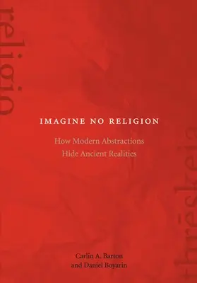 Imaginez l'absence de religion : Comment les abstractions modernes cachent les réalités anciennes - Imagine No Religion: How Modern Abstractions Hide Ancient Realities